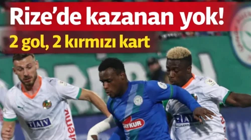 Rize'de kazanan yok! 2 gol, 2 kırmızı kart