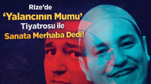 Rize'de "Yalancının Mumu" Tiyatrosu ile Sanata Merhaba Dedi!