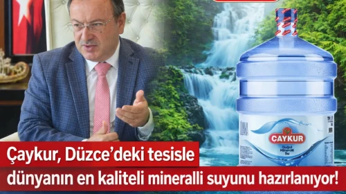 Çaykur, Düzce'deki tesisle dünyanın en kaliteli minareli suyunu sunmaya hazırlanıyor!