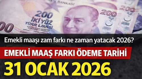 Emekli maaşı zam farkı ne zaman yatacak 2026? EMEKLİ MAAŞ FARKI ÖDEME TARİHİ 31 OCAK 2026