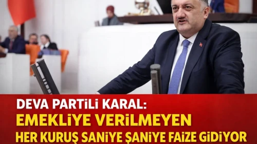 Deva Partili Karal: Emekliye Verilmeyen Her Kuruş Saniye Saniye Faize Gidiyor
