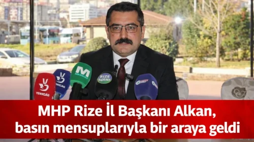 MHP Rize İl Başkanı Alkan, basın mensuplarıyla bir araya geldi