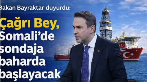 Bakan Bayraktar duyurdu: Çağrı Bey, Somali'de sondaja baharda başlayacak