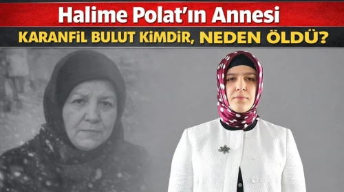 Halime Polat’ın annesi Karanfil Bulut kimdir, neden öldü?