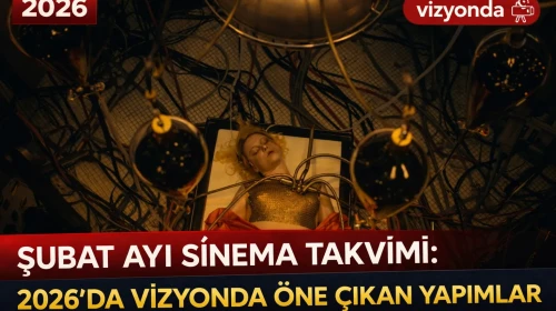 Şubat Ayı Sinema Takvimi: 2026’da Vizyonda Öne Çıkan Yapımlar 27 Şubat 2026
