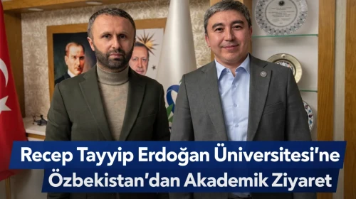 Recep Tayyip Erdoğan Üniversitesi’ne Özbekistan’dan Akademik Ziyaret