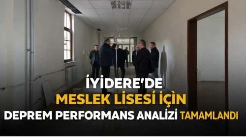 İyidere'de Meslek Lisesi için Deprem Performans Analizi Tamamlandı