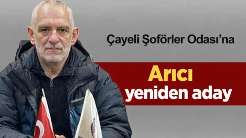 Çayeli Şoförler Odası’na Arıcı yeniden aday