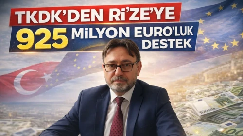 TKDK’DEN RİZE’YE "925" MİLYON EURO’LUK DESTEK