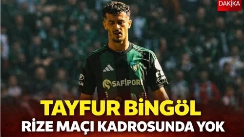Tayfur Bingöl Rize maçı kadrosunda yok