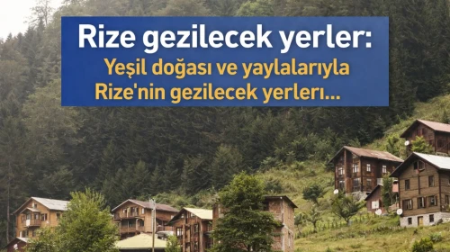 Rize gezilecek yerler: Yeşil doğası ve yaylalarıyla Rize'nin gezilecek yerleri...