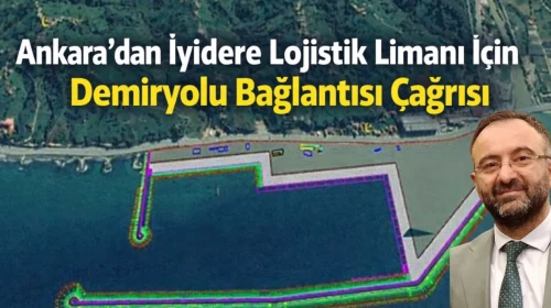 Ankara’dan İyidere Lojistik Limanı İçin Demiryolu Bağlantısı Çağrısı