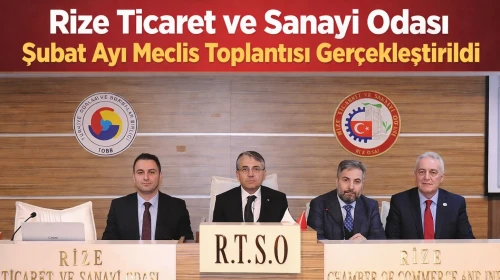 Rize Ticaret ve Sanayi Odası Şubat Ayı Meclis Toplantısı Gerçekleştirildi