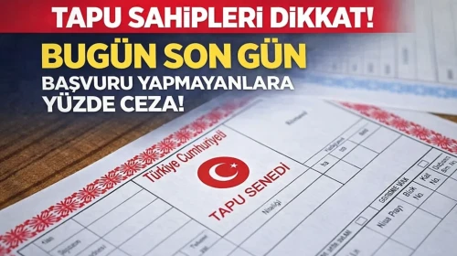 Tapu sahipleri dikkat! Bugün son gün başvuru yapmayanlara yüzde ceza