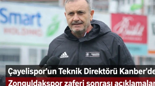 Çayelispor'un Teknik Direktörü Kanber'den Zonguldakspor zaferi sonrası açıklamalar!