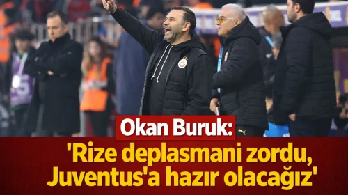 Okan Buruk: 'Rize deplasmanı zordu, Juventus’a hazır olacağız'