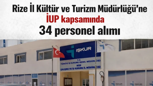 Rize İl Kültür ve Turizm Müdürlüğü’ne İUP kapsamında 34 personel alımı