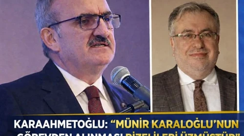 Karaahmetoğlu: “Münir Karaloğlu’nun görevden alınması Rizelileri üzmüştür”