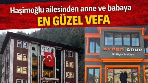 Haşimoğlu ailesinden anne ve babaya en güzel vefa