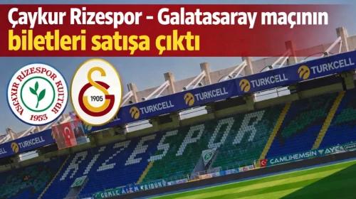 Çaykur Rizespor – Galatasaray maçının biletleri satışa çıktı