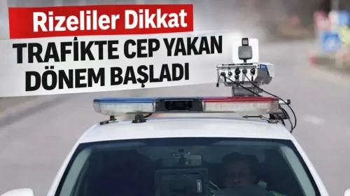 Rizeliler Dikkat Trafikte Cep Yakan Dönem Başladı