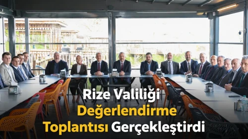 Rize Valiliği Değerlendirme Toplantısı Gerçekleştirdi