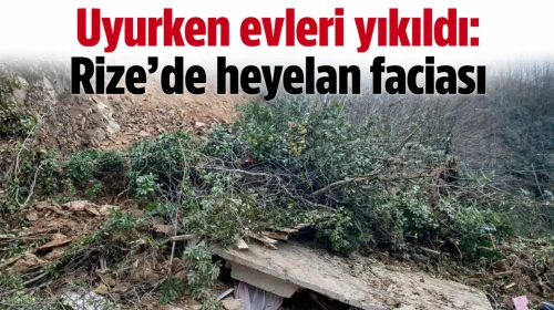 Uyurken evleri yıkıldı: Rize'de heyelan faciası