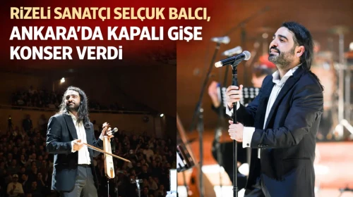 Rizeli Sanatçı Selçuk Balcı, Ankara’da kapalı gişe konser verdi