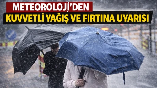Meteoroloji'den kuvvetli yağış ve fırtına uyarısı