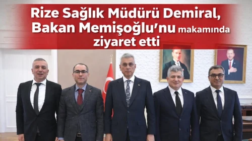 Rize Sağlık Müdürü Demiral, Bakan Memişoğlu'nu makamında ziyaret etti