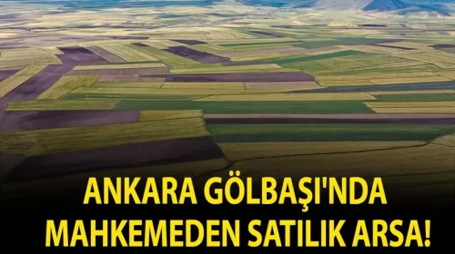 Ankara Gölbaşı'nda mahkemeden satılık arsa!
