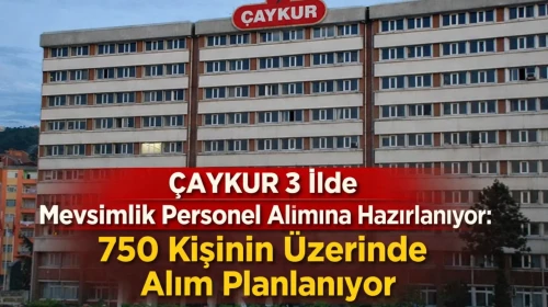 ÇAYKUR 3 İlde Mevsimlik Personel Alımına Hazırlanıyor: Gözler Mart Ayında