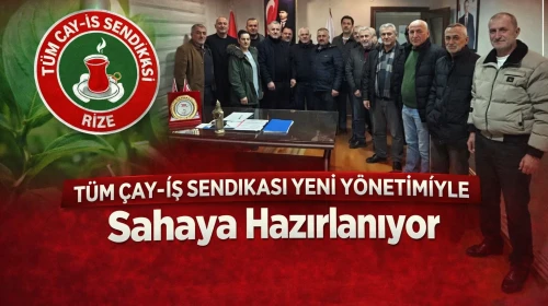 Tüm Çay-İş Sendikası Yeni Yönetimiyle Sahaya Hazırlanıyor