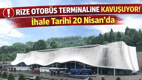 📍 Rize Şehirlerarası Otobüs Terminali İçin Kritik Tarih: 20 Nisan