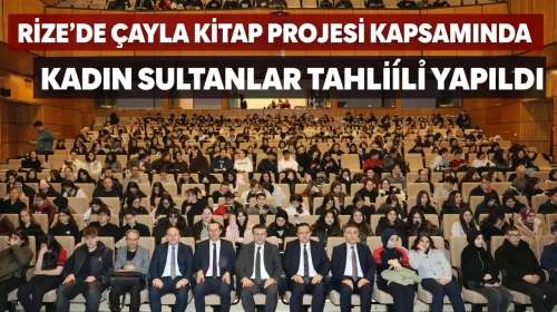 Rize’de Çayla Kitap Projesi Kapsamında Kadın Sultanlar Tahlili Yapıldı