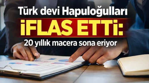 Türk devi Hapuloğulları iflas etti: 20 yıllık macera sona eriyor