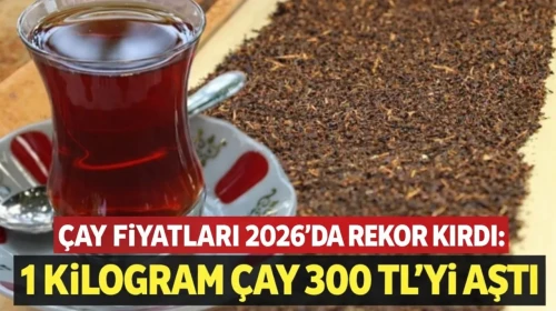 Çay Fiyatları 2026’da Rekor Kırdı: 1 Kilogram Çay 300 TL’yi Aştı