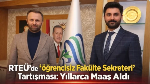 RTEÜ’de “Öğrencisiz Fakülte Sekreteri” Tartışması: Yıllarca Maaş Aldı