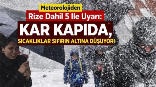 Meteorolojiden Rize dahil 5 ile uyarı: Kar kapıda, sıcaklıklar sıfırın altına düşüyor!