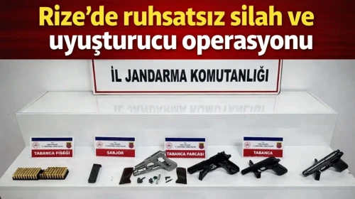 Rize’de ruhsatsız silah ve uyuşturucu operasyonu