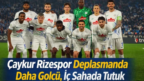 Çaykur Rizespor Deplasmanda Daha Golcü, İç Sahada Tutuk
