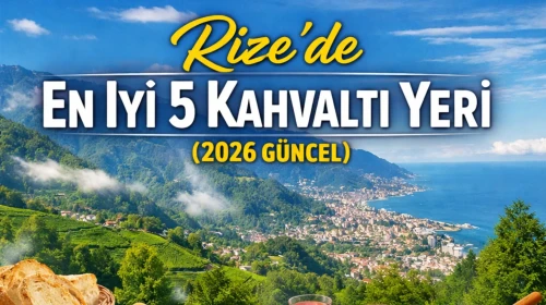 Rize’de En İyi 5 Kahvaltı Yeri (2026 Güncel)