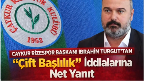 Çaykur Rizespor Başkanı İbrahim Turgut’tan Çift Başlılık İddialarına Net Yanıt