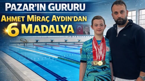 Pazar’ın Gururu Ahmet Miraç Aydın’dan 6 Madalya