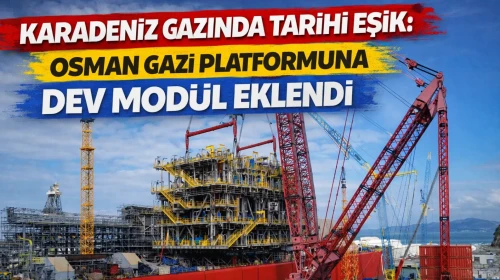 Karadeniz Gazında Tarihi Eşik: Osman Gazi Platformuna Dev Modül Eklendi