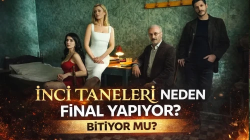 İnci Taneleri Neden Final Yapıyor? Bitiyor Mu?