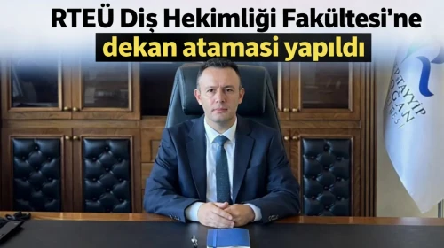 RTEÜ Diş Hekimliği Fakültesi'ne dekan ataması yapıldı