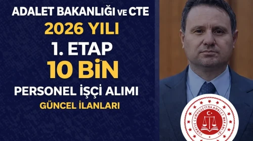 Adalet Bakanlığı ve CTE 2026 Yılı 1. Etap 10 Bin Personel Alımı Yapacak