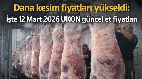 Dana kesim fiyatları yükseldi: İşte 12 Mart 2026 UKON güncel et fiyatları