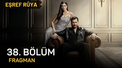 Eşref Rüya 38. bölüm fragmanı izle, Eşref Rüya son bölüm fragmanı